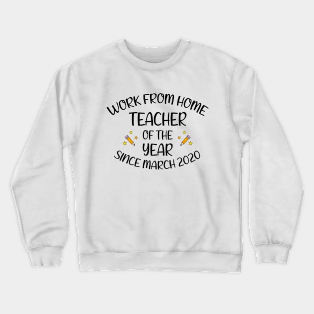 Work From Home Teacher Of The Year Since March 2020 - Best Teachers Gifts Crewneck Sweatshirt by CoolandCreative